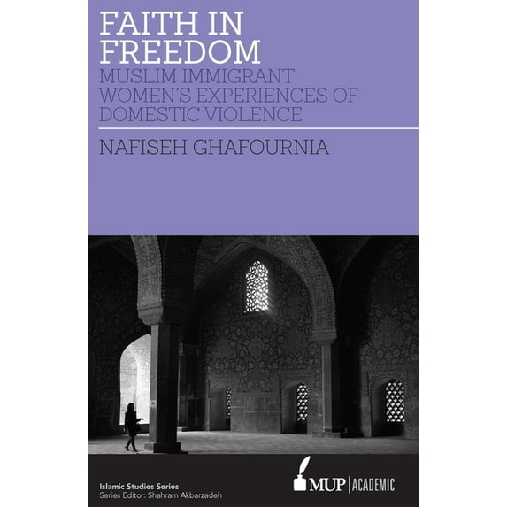 Islamic Studies ISS 27 Faith in Freedom: Muslim Immigrant Women Experiences of Domestic Violence, (Paperback)