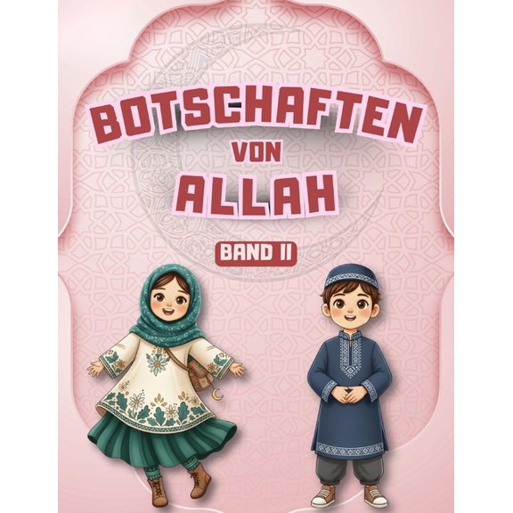 Islamische Geschichten Fr Muslimische K Botschaften von Allah - Band II: Lehren aus dem Koran, den Hadithen und den Geschichten des Propheten fr Kinder, (Paperback)