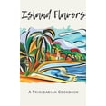 thumbnail image 1 of Island Flavors: A Trinidadian Cookbook, (Paperback), 1 of 1