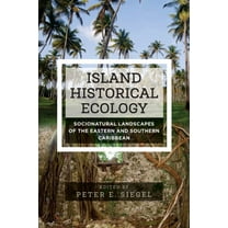 Island Historical Ecology: Socionatural Landscapes of the Eastern and Southern Caribbean, (Hardcover)