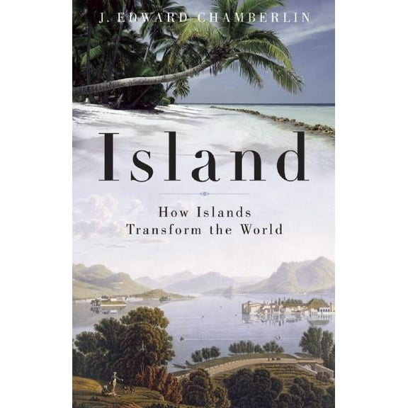 Island: How Islands Transform the World (Hardcover)