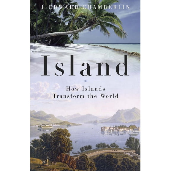 Island: How Islands Transform the World (Paperback)