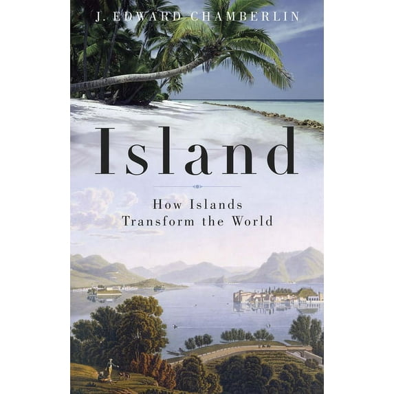 Island: How Islands Transform the World (Paperback)