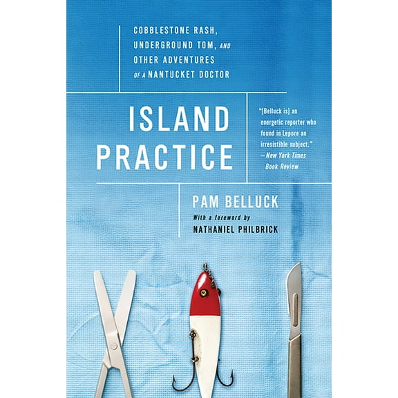 Island Practice : Cobblestone Rash, Underground Tom, and Other Adventures of a Nantucket Doctor (Paperback)