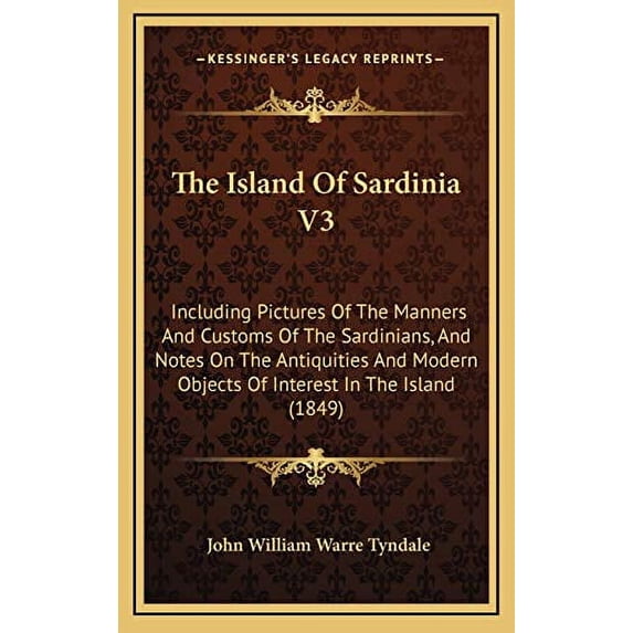 The Island Of Sardinia V3: Including Pictures Of The Manners And Customs Of The Sardinians, And Notes On The Antiquities And Modern Objects Of Interest In The Island 1849 Hardcover 1165569590 John