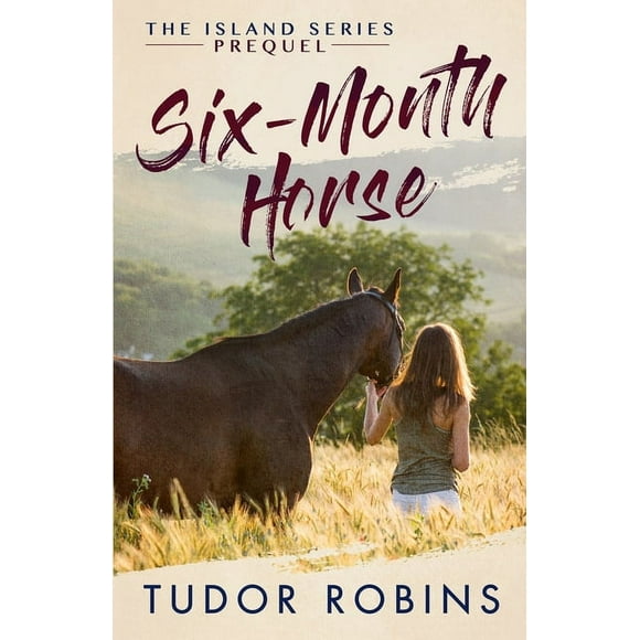Island: Six-Month Horse: A page-turning story of learning and laughing with friends, family, and horses (Paperback)