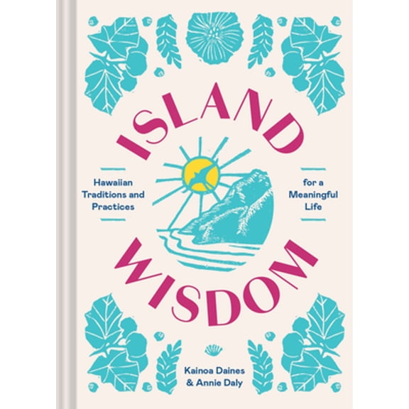 Pre-Owned Island Wisdom: Hawaiian Traditions and Practices for a Meaningful Life (Hardcover) 1797216937 9781797216935