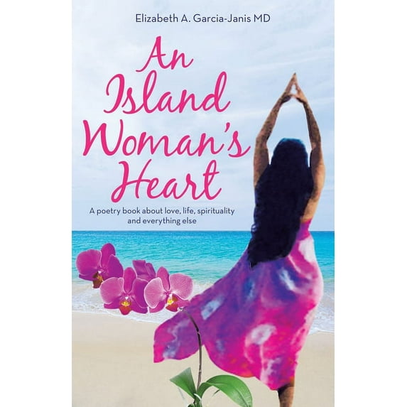 An Island Woman's Heart: A Poetry Book About Love, Life, Spirituality and Everything Else, (Paperback)