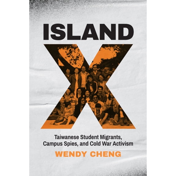 Pre-Owned Island X: Taiwanese Student Migrants, Campus Spies, and Cold War Activism (Paperback) 029575205X 9780295752051