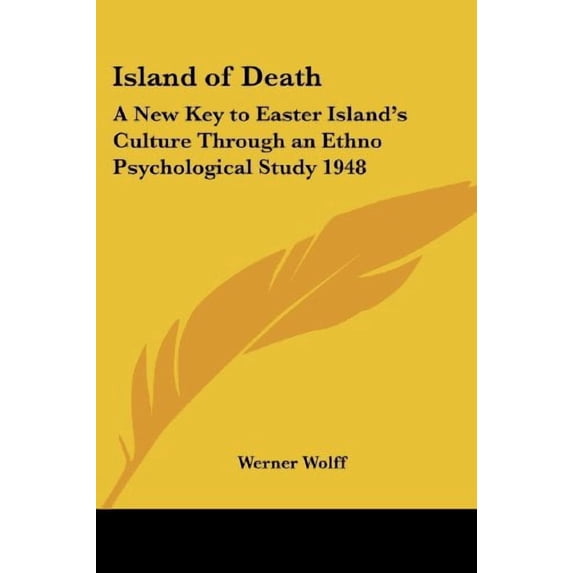 Island of Death: A New Key to Easter Islands Culture Through an Ethno Psychological Study 1948 Paperback 1417976721 9781417976720 Werner Wolff