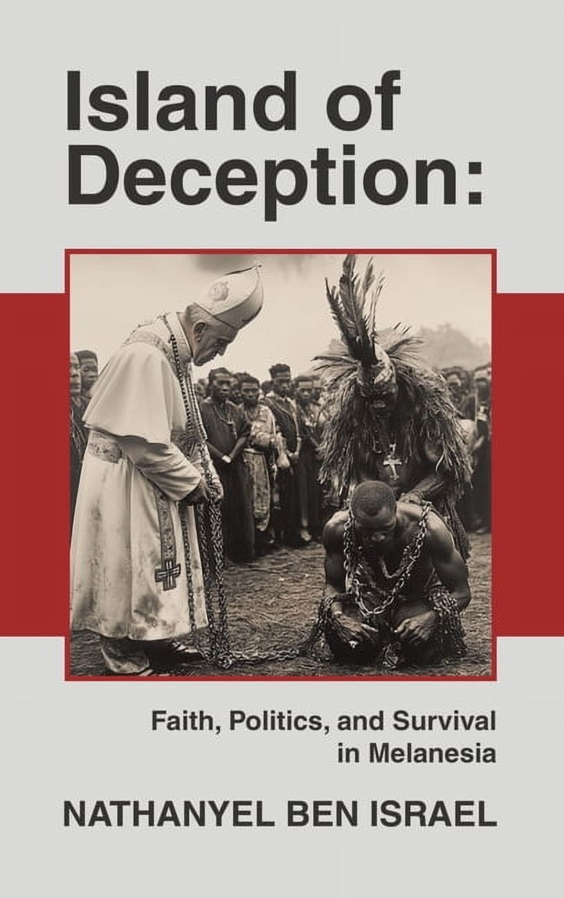 Island of Deception: Faith, Politics, and Survival in Melanesia, (Hardcover)