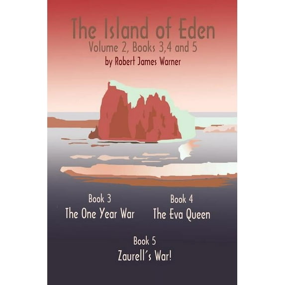 The Island of Eden Volume 2: Book 3 The One Year War, Book 4 The Eva Queen, and Book 5 Zaurelle's War, (Paperback)