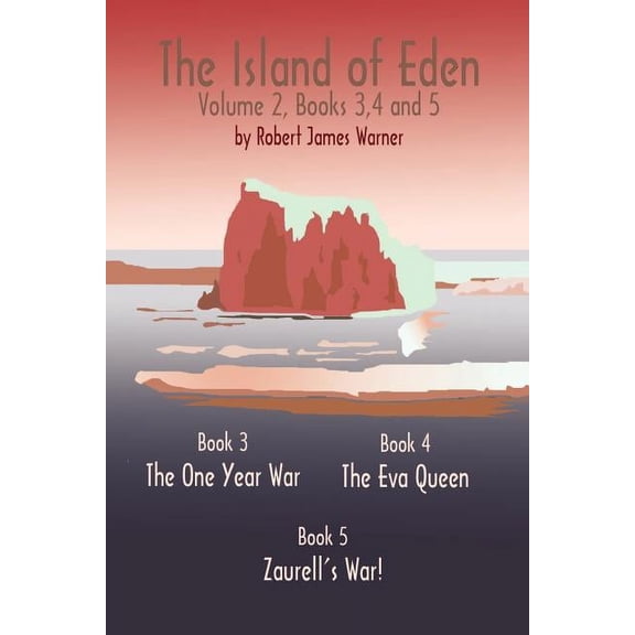 The Island of Eden Volume 2: Book 3 The One Year War, Book 4 The Eva Queen, and Book 5 Zaurelle's War, (Paperback)