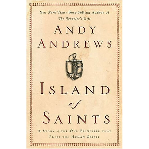 Island of Saints: A Story of the One Principle That Frees the Human Spirit (Hardcover) by Andy Andrews, Thomas Nelson Publishers