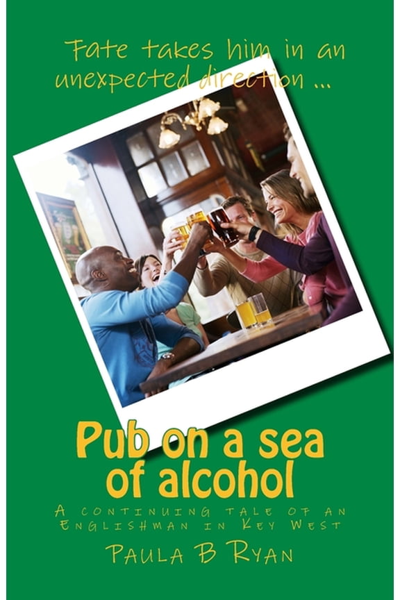 Pub on a sea of alcohol: A continuing tale of an Englishman in Key West Island on a sea of alcohol Paperback 1515385051 9781515385059 Ms Paula B Ryan