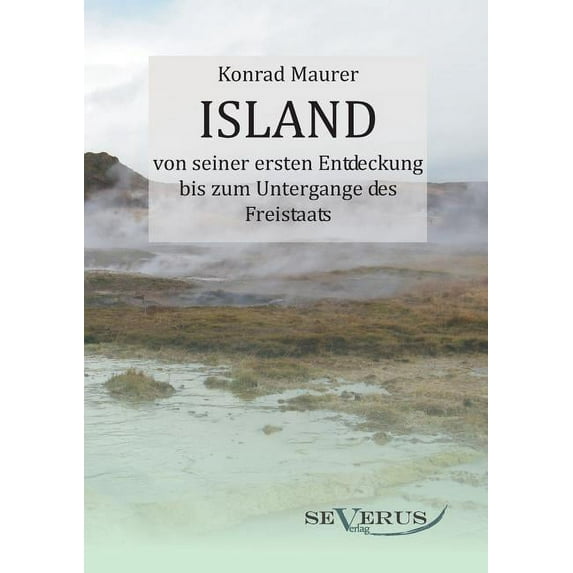 Island von seiner ersten Entdeckung bis zum Untergange des Freistaats (Paperback)