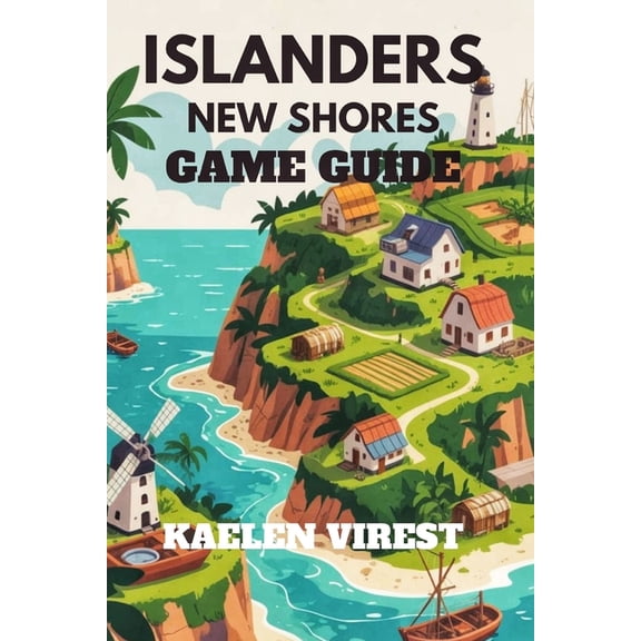 Islanders New Shores Game Guide: Unlock High Scores, and Build Efficient Islands, (Paperback)