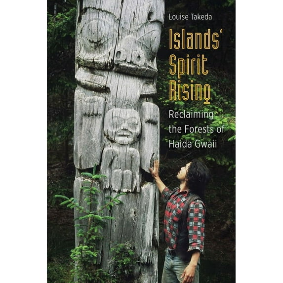 Islands' Spirit Rising : Reclaiming the Forests of Haida Gwaii (Hardcover)
