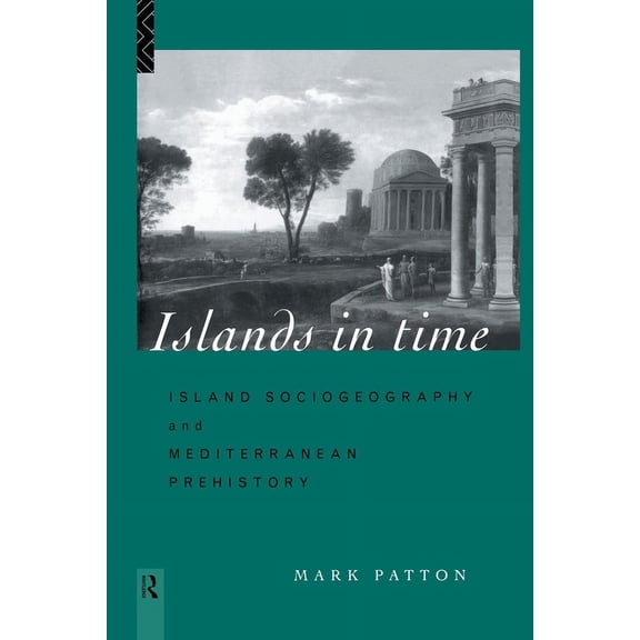 Islands in Time: Island Sociogeography and Mediterranean Prehistory, (Paperback)