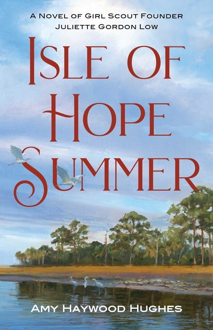 Isle of Hope Summer: A Novel of Girl Scout Founder Juliette Gordon Low, (Paperback)
