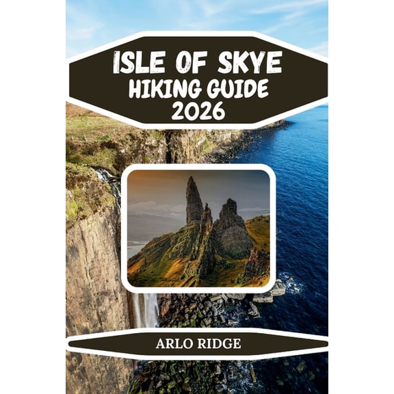Trek Beyond Borders Guides Isle of Skye Hiking Guide 2026: The Ultimate Guide to Skye Trails, Scenic Walks, Black Cuillin Adventures, Fairy Pools, , Book 112, (Paperback)
