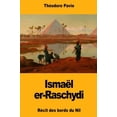 thumbnail image 1 of Ismal er-Raschydi: Rcit des bords du Nil French Edition Paperback 1981409688 9781981409686 Thodore Pavie, 1 of 1