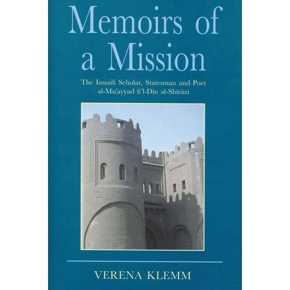 Ismaili Heritage Memoirs of a Mission: The Ismaili Scholar, Statesman and Poet, Al-Mu-Ayyad Fi'l-Din Al-Shirazi, Book 9, (Hardcover)