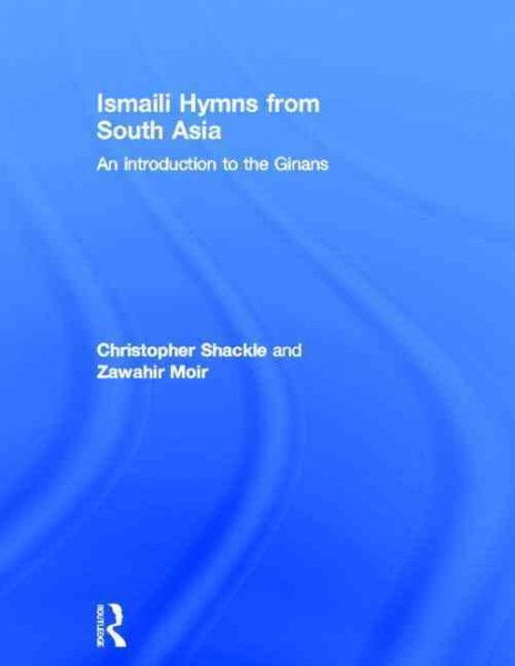 Ismaili Hymns from South Asia: An Introduction to the Ginans, (Hardcover)