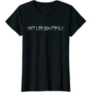 Isn't Life Beautiful? Inspirational Motivational T-Shirt