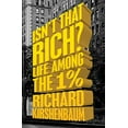 thumbnail image 1 of Pre-Owned Isn't That Rich?: Life Among the 1 Percent (Paperback) 1504007328 9781504007320, 1 of 1