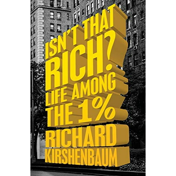 Pre-Owned Isn't That Rich?: Life Among the 1 Percent (Paperback) 1504007328 9781504007320