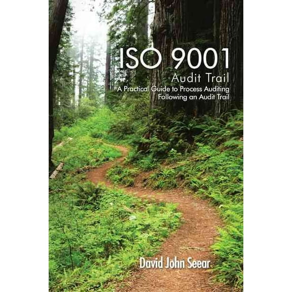 ISO 9001 Audit Trail: A Practical Guide to Process Auditing Following an Audit Trail (Paperback)