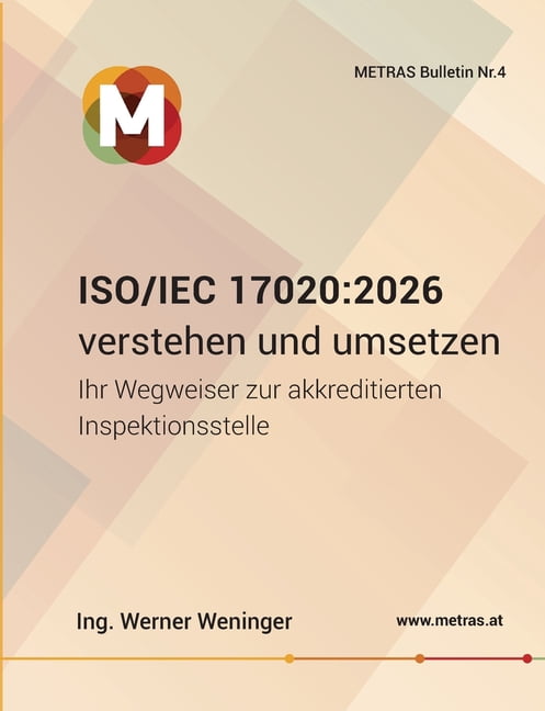Iso/Iec 17020: 2026 verstehen und umsetzen Ihr Wegweiser zur akkreditierten Inspektionsstelle: METRAS Bulletin Nr. 4, (Paperback)