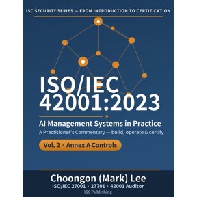 Iso/Iec 42001:2023 AI Management Systems Iso/Iec 42001: 2023 AI Management Systems in Practice: Vol. 2, Annex A Controls - From Implementation and Operation to t, Book 2, (Paperback)