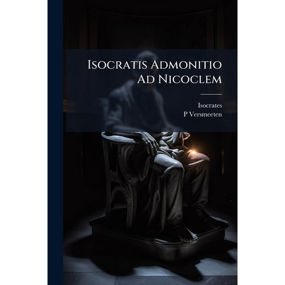 Isocratis Admonitio Ad Nicoclem (Paperback)