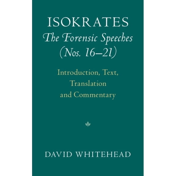 Isokrates: The Forensic Speeches (Nos. 16-21) 2 Hardback Volume Set: Introduction, Text, Translation and Commentary, (Paperback)