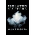 thumbnail image 1 of Isolated Matters  Paperback  John Ruggiero, 1 of 1