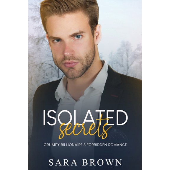 Isolated Secrets: Grumpy Billionaire's Forbidden Love, (Paperback)