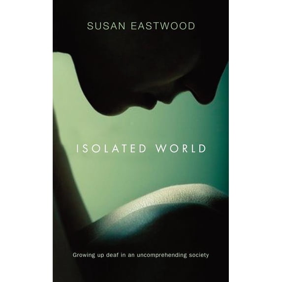 Isolated World: Growing up deaf in an uncomprehending society. (Paperback)