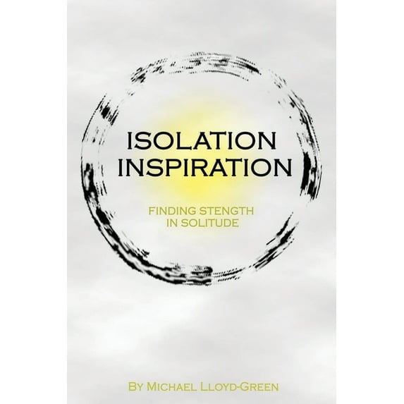 Isolation Inspiration: Finding strength in solitude (Paperback)