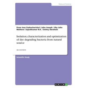 Isolation, characterization and optimization of dye degrading bacteria from natural source : An overview (Paperback)