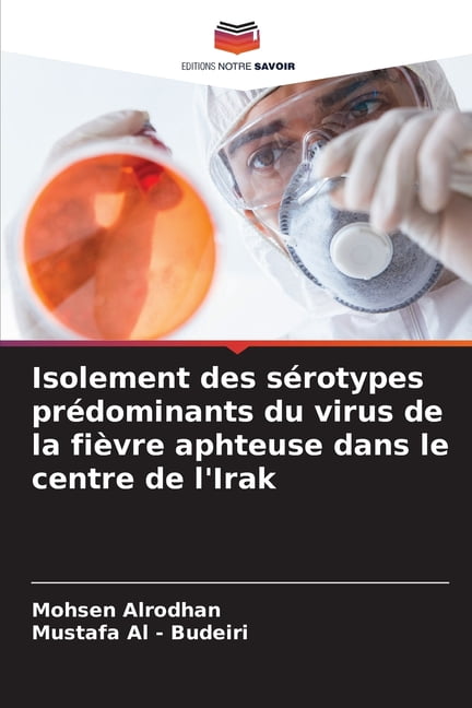 Isolement des sÃ©rotypes prÃ©dominants du virus de la fiÃ¨vre aphteuse dans le centre de l'Irak, (Paperback)