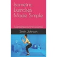 thumbnail image 1 of Isometric Exercises Made Simple: The Ultimate Isometric Exercise Handbook And Manual For Strength, Muscle Building And F, 1 of 1