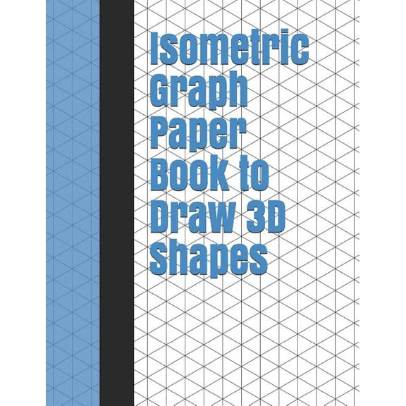 Isometric Paper Isometric Graph Paper Book to Draw 3D Shapes: 140 Pages Large 8.5 inch by 11 inch Size, Book 1, (Paperback)