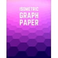thumbnail image 1 of Isometric Graph Paper : Draw Your Own 3D, Sculpture or Landscaping Geometric Designs! 1/4 inch Equilateral Triangle Isometric Graph Recticle Triangular Paper (Paperback), 1 of 1
