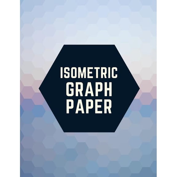 Isometric Graph Paper : Draw Your Own 3D, Sculpture or Landscaping Geometric Designs! 1/4 inch Equilateral Triangle Isometric Graph Recticle Triangular Paper (Paperback)
