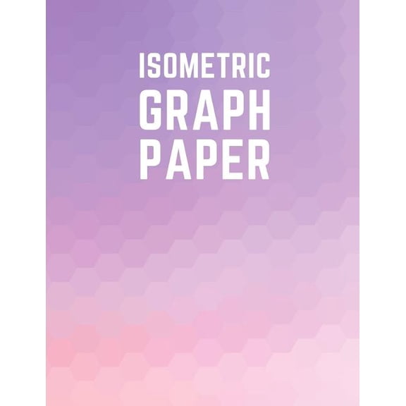 Isometric Graph Paper: Draw Your Own 3D, Sculpture or Landscaping Geometric Designs! 1/4 inch Equilateral Triangle Isometric Graph Recticle Triangular Paper (Paperback)