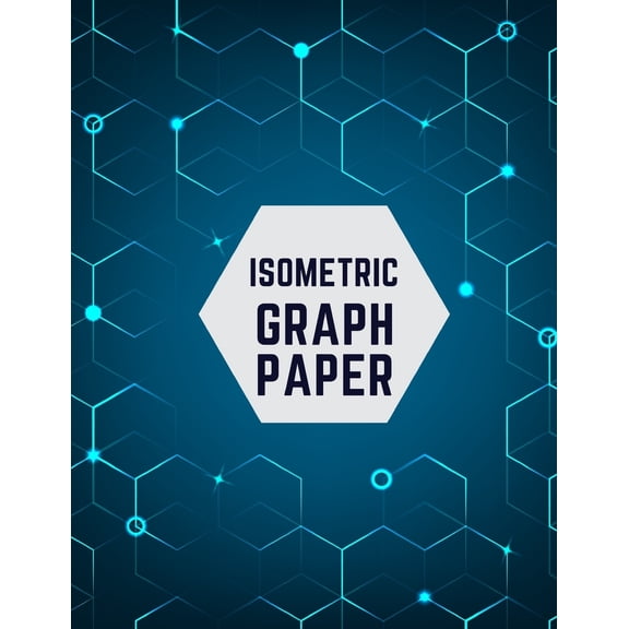 Isometric Graph Paper: Draw Your Own 3d, Sculpture or Landscaping Geometric Designs! 1/4 Inch Equilateral Triangle Isometric Graph Recticle T