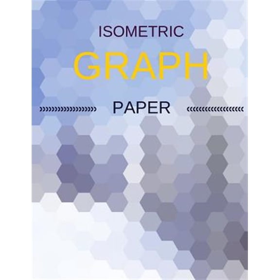 Isometric Graph Paper: Draw Your Own 3d, Sculpture or Landscaping Geometric Designs! 1/4 Inch Equilateral Triangle Isometric Graph Recticle T
