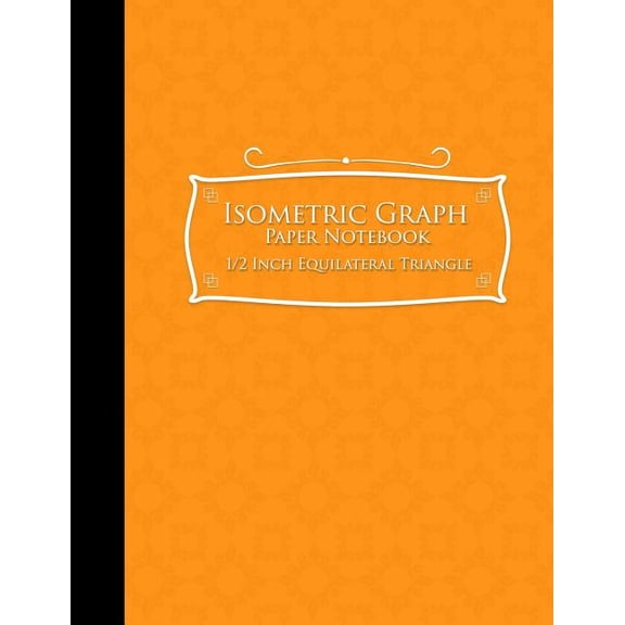 Isometric Graph Paper Notebooks: 1/2 Inch Equilateral Triangle: Isometric Graph Paper Notebook: 1/2 Inch Equilateral Triangle: Isometric Drawing Paper, Isometric Grid Paper, Isometric Sketching Paper,